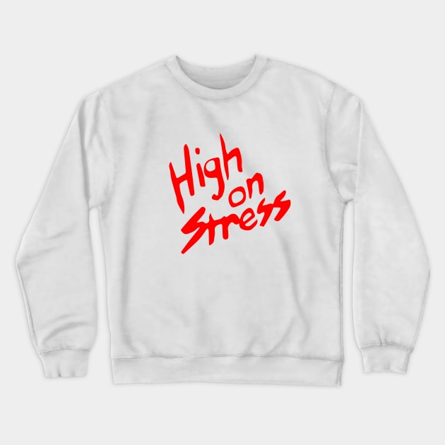 High On Stress Crewneck Sweatshirt by dumbshirts